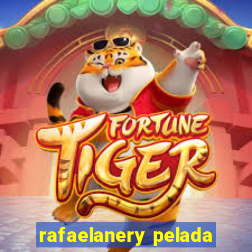 rafaelanery pelada